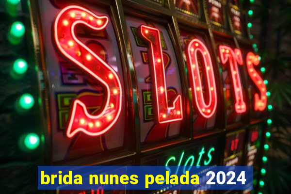 brida nunes pelada 2024